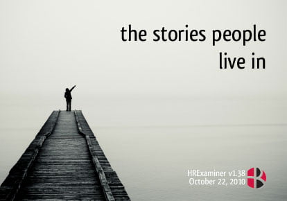 The Stories We Live In HRExaminer v1.38 October 22, 2010