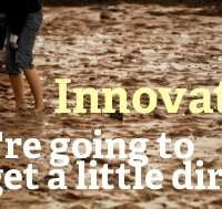innovation requires getting a little muddy - HR Examiner