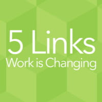 5 links Work is Changing